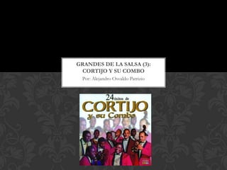 GRANDES DE LA SALSA (3):
  CORTIJO Y SU COMBO
 Por: Alejandro Osvaldo Patrizio
 