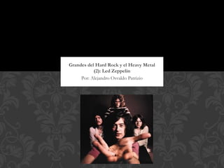 Grandes del Hard Rock y el Heavy Metal
           (2): Led Zeppelin
     Por: Alejandro Osvaldo Patrizio
 