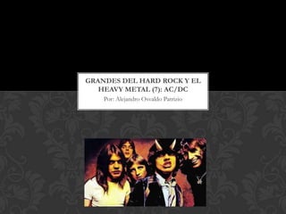 GRANDES DEL HARD ROCK Y EL
   HEAVY METAL (7): AC/DC
    Por: Alejandro Osvaldo Patrizio
 