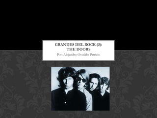 GRANDES DEL ROCK (3):
    THE DOORS
Por: Alejandro Osvaldo Patrizio
 