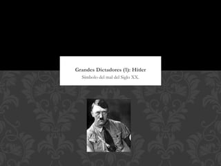 Grandes Dictadores (1): Hitler
  Símbolo del mal del Siglo XX.
 