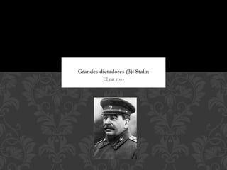 Grandes dictadores (3): Stalin
          El zar rojo
 