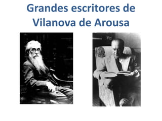 Grandes escritores de
Vilanova de Arousa
 