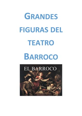 GRANDES
FIGURAS DEL
TEATRO
BARROCO
 