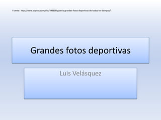 Grandes fotos deportivas
Luis Velásquez
Fuente: http://www.sopitas.com/site/343800-galeria-grandes-fotos-deportivas-de-todos-los-tiempos/
 