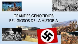 GRANDES GENOCIDIOS
RELIGIOSOS DE LA HISTORIA
 