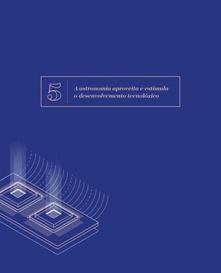 A astronomía aproveita e estimula
o desenvolvemento tecnolóxico
 