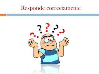 Responde correctamente
 