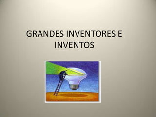 GRANDES INVENTORES E INVENTOS,[object Object]