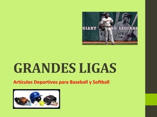 GRANDES LIGAS
Artículos Deportivos para Baseball y Softball
 