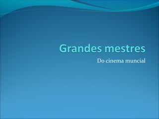 Do cinema muncial

 