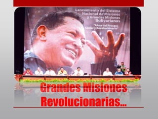Grandes Misiones
Revolucionarias…
 