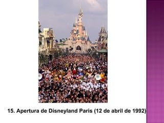 15. Apertura de Disneyland Paris (12 de abril de 1992)
 