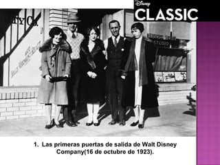 1. Las primeras puertas de salida de Walt Disney
Company(16 de octubre de 1923).
 