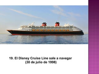 19. El Disney Cruise Line sale a navegar
(30 de julio de 1998)
 