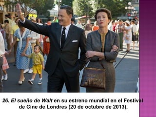 26. El sueño de Walt en su estreno mundial en el Festival
de Cine de Londres (20 de octubre de 2013).
 