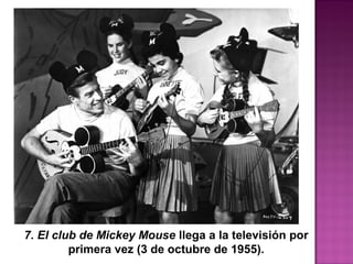7. El club de Mickey Mouse llega a la televisión por
 primera vez (3 de octubre de 1955). 
 