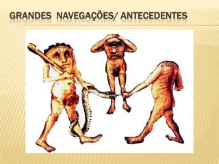 GRANDES NAVEGAÇÕES/ ANTECEDENTES
 
