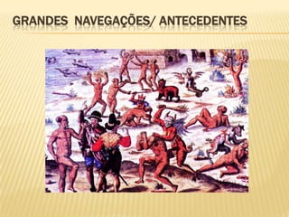 GRANDES NAVEGAÇÕES/ ANTECEDENTES
 