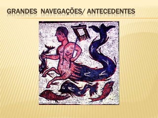 GRANDES NAVEGAÇÕES/ ANTECEDENTES
 