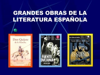 GRANDES OBRAS DE LA
LITERATURA ESPAÑOLA
 