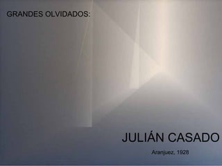 GRANDES OLVIDADOS: JULIÁN CASADO Aranjuez, 1928 