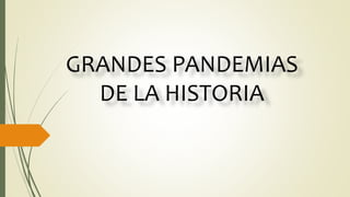 GRANDES PANDEMIAS
DE LA HISTORIA
 