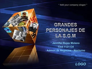 “ Add your company slogan ”

Jennifer Rojas Molano
Cod 1121134
Admon de Negocios - Nocturno

LOGO

 
