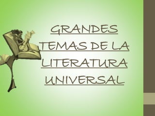 GRANDES
TEMAS DE LA
LITERATURA
UNIVERSAL
 