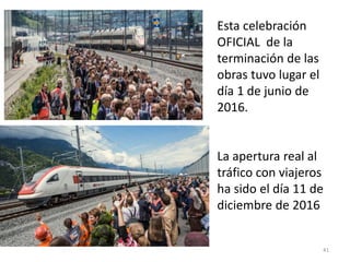 41
Esta celebración
OFICIAL de la
terminación de las
obras tuvo lugar el
día 1 de junio de
2016.
La apertura real al
tráfico con viajeros
ha sido el día 11 de
diciembre de 2016
 