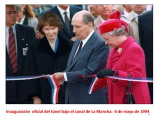 75
Inauguración oficial del túnel bajo el canal de La Mancha: 6 de mayo de 1994
 