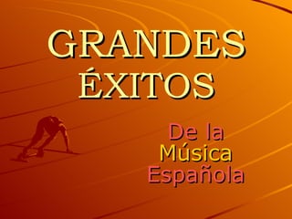 GRANDES  ÉXITOS De la Música Española 