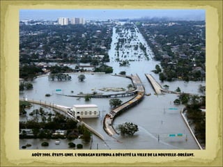 Août 2005. États-Unis. L'ouragan Katrina a dévasté la ville de La Nouvelle-Orléans.
 