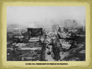 18 avril 1906. Tremblement de terre de San Francisco.
 