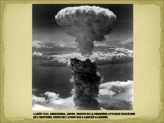 6 août 1945. Hiroshima, Japon. Photo de la première attaque nucléaire
de l'histoire, prise de l’avion qui a largué la bombe.
 
