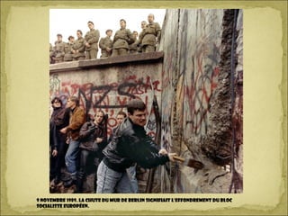 9 novembre 1989. La chute du mur de Berlin signifiait l'effondrement du bloc
socialiste européen.
 