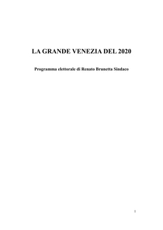 LA GRANDE VENEZIA DEL 2020

Programma elettorale di Renato Brunetta Sindaco




                                                  1
 