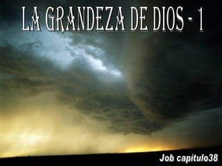 LA GRANDEZA DE DIOS - 1 Job capítulo38 