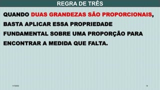 REGRA DE TRÊS
1/7/20XX 19
QUANDO DUAS GRANDEZAS SÃO PROPORCIONAIS,
BASTA APLICAR ESSA PROPRIEDADE
FUNDAMENTAL SOBRE UMA PROPORÇÃO PARA
ENCONTRAR A MEDIDA QUE FALTA.
 