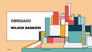 OBRIGADO
WILSON BARBIERI
1/7/20XX Título da apresentação 29
 
