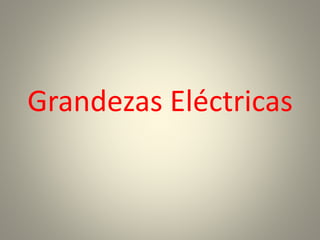 Grandezas Eléctricas
 