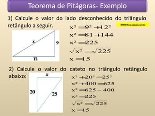 1) Calcule o valor do lado desconhecido do triângulo retângulo a seguir.  2) Calcule o valor do cateto no triângulo retângulo abaixo:  WWW.fisicaatual.com.br 
