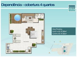 Dependência - cobertura 4 quartos Área Privativa Col 01 e 02: 97,80m² Col 04 e 05: 97,86m² 
