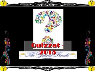 Quizzat -Quizzat -
20152015
 
