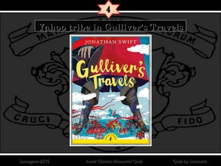 Yahoo tribe in Gulliver’s TravelsYahoo tribe in Gulliver’s Travels
4
Quiz by SomnathQuiz by SomnathAmal Ghatak Memorial QuizAmal Ghatak Memorial QuizSamagam-2K16Samagam-2K16 I I
 