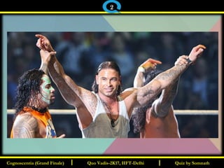 I I Quiz by SomnathQuiz by SomnathCognoscentia (Grand Finale)Cognoscentia (Grand Finale) Quo Vadis-2K17, IIFT-DelhiQuo Vadis-2K17, IIFT-Delhi
2
 