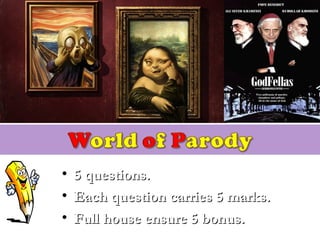 • 5 questions.5 questions.
• Each question carries 5 marks.Each question carries 5 marks.
• Full house ensure 5 bonus.Full house ensure 5 bonus.
 