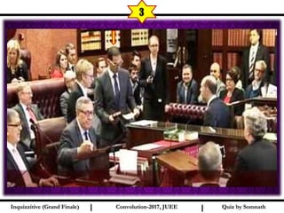 I I
3
Quiz by SomnathQuiz by SomnathInquizzitive (Grand Finale)Inquizzitive (Grand Finale) Convolution-2017, JUEEConvolution-2017, JUEE
 