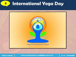 International Yoga Day8
Quiz Contest KVS Social Science Exhibition 2017-18 Q.M. - Somnath
 