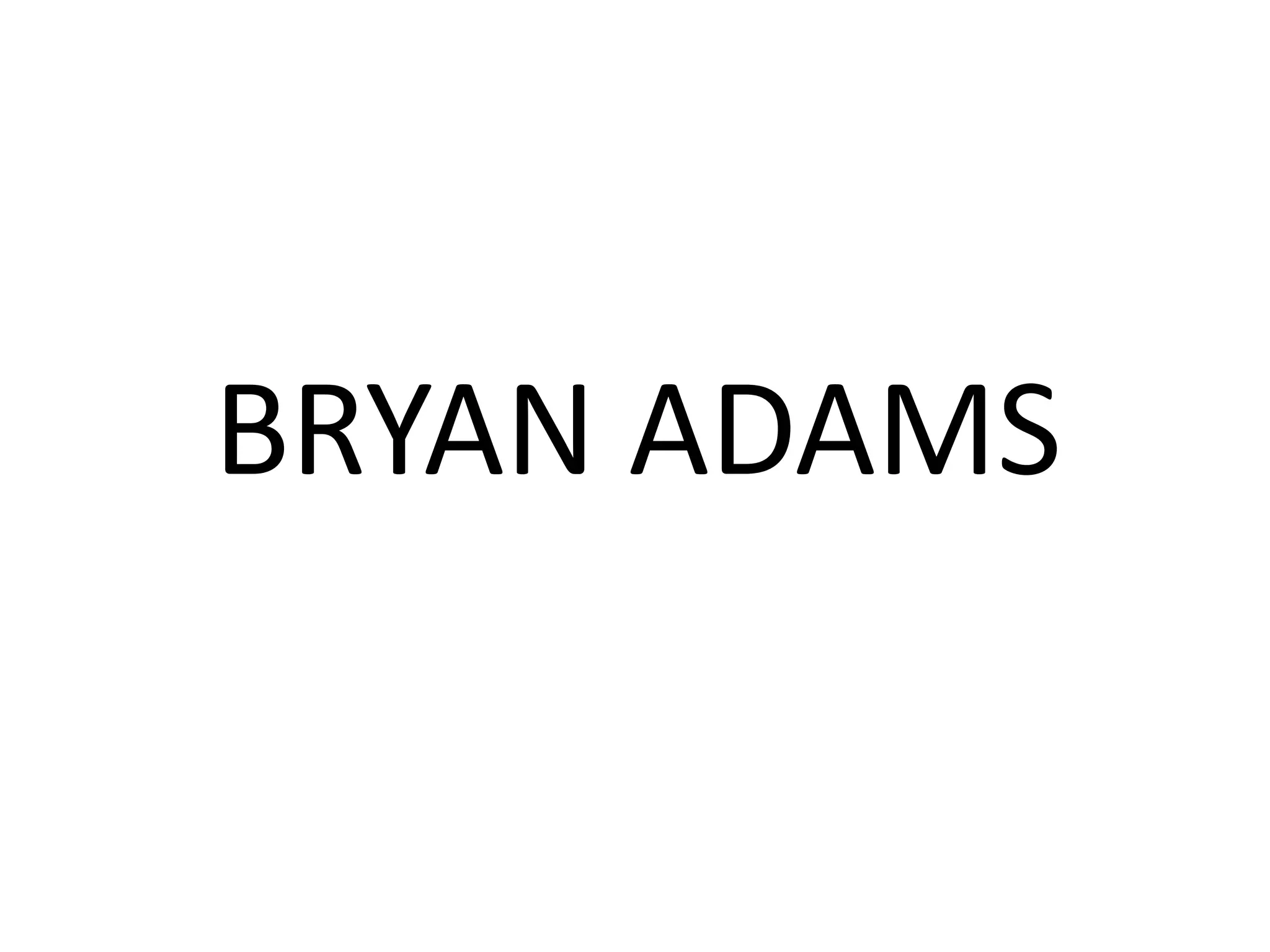 BRYAN ADAMS
 